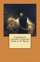 Fundamental Aristotle: A Practical Guide to the Physics 1468138952 Book Cover