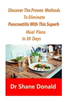 Discover The Proven Methods To Eliminate Pancreatitis With This Superb Meal Plans In 30 Days B08FNJK9C7 Book Cover