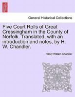 Five Court Rolls of Great Cressingham, in the County of Norfolk 1241603480 Book Cover