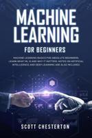 Machine Learning For Beginners: Machine Learning Basics for Absolute Beginners. Learn What ML Is and Why It Matters.Notes on Artificial Intelligence and Deep Learning are also included. 1914052110 Book Cover