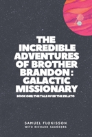 The Incredible Adventures of Brother Brandon: Galactic Missionary: book one: the tale of ek the zelato B08VM3RGGX Book Cover