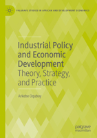 Industrial Policy and Economic Development: Theory, Strategy, and Practice (Palgrave Studies in African and Development Economics) 3031838319 Book Cover