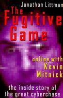 The Fugitive Game: Online with Kevin Mitnick 0316528692 Book Cover