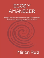 ECOS Y AMANECER: Reflejos del alma: relatos de introspección y plenitud - Exploración interior y celebración de la vida. (Spanish Edition) B0GPXXG1Y2 Book Cover