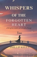 Whispers of the Forgotten Heart .: A Tale of Love, Secrets, and Redemption Through Time. B0GLWW1TKV Book Cover