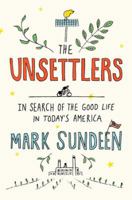 The Unsettlers: In Search of the Good Life in Today's America 0735216088 Book Cover
