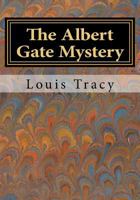 The Albert Gate Mystery: Being Further Adventures of Reginald Brett, Barrister Detective 1981849181 Book Cover