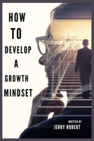 How to Develop a Growth Mindset: Unleashing Your Potential: A Guide to Developing a Growth Mindset. B0C9SBXPZS Book Cover