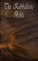 Holy Bible: Kabbalistic Bible According to the Zohar, Torah, Talmud and Midrash, The 9562913260 Book Cover