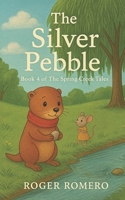 The Silver Pebble: Book 4 of The Spring Creek Tales B0GGGY86DV Book Cover