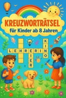 Kreuzworträtselbuch für Kinder ab 8 Jahren: Lehrreicher Spielespaß für Grundschulkinder – ideales Geschenk für Mädchen und Jungen zum 8. Geburtstag oder zu Weihnachten (German Edition) B0FN7RSK99 Book Cover