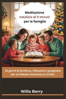 Meditazione natalizia di 5 minuti per le famiglie: 31 giorni di Scritture, riflessioni e preghiere per un Natale incentrato su Cristo B0FTVVBSMX Book Cover