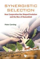 Synergistic Selection: How Cooperation Has Shaped Evolution and The Rise of Humankind 9813234601 Book Cover