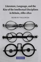 Literature, Language, and the Rise of the Intellectual Disciplines in Britain, 1680-1820 0521369959 Book Cover