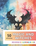 Magic and Witches Reverse Coloring Book: New Design for Enthusiasts Stress Relief Adult Coloring B0CNRS1RYL Book Cover