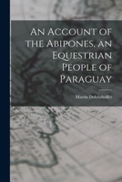 An Account of the Abipones, an Equestrian People of Paraguay 1017336903 Book Cover