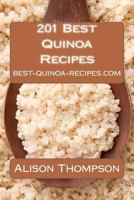 201 Best Quinoa Recipes: How to Make Healthy and Delicious Quinoa Soups, Salads, Breads, Desserts, Pancakes and More in Your Own Kitchen 1456403311 Book Cover