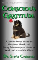 Conscious Gratitude: A Love-in-Action Virtue for Happiness, Health, and Loving Relationships at Home, at Work, and around the World (Conscious Change Series) 176406111X Book Cover