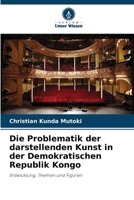 Die Problematik der darstellenden Kunst in der Demokratischen Republik Kongo (German Edition) 6209535445 Book Cover