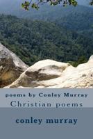 poems by Conley Murray: Christian poems 1537580884 Book Cover