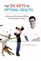 The Six Keys to Optimal Health : Achieving and Maintaining Wellness in the Twenty-first Century 1425778844 Book Cover