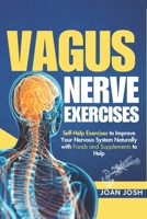 Vagus Nerve Exercises: Detailed Self-Help Exercises to Improve Your Nervous System Naturally with Foods and Supplements to Help B0DTYZFXC6 Book Cover