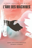 L'Âme des Machines : Quand l'Intelligence Artificielle Interroge l'Humanité: Une exploration philosophique, éthique et sociale de notre symbiose avec l'IA (French Edition) B0DXCZ4SSC Book Cover