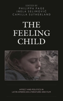 The Feeling Child: Affect and Politics in Latin American Literature and Film 1498574408 Book Cover