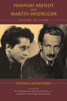 Hannah Arendt and Martin Heidegger: History of a Love 0253025370 Book Cover