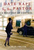 Date Rape by the Pastor: A Wolf Out of Control 1737182920 Book Cover