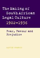 The Making of South African Legal Culture 19021936: Fear, Favour and Prejudice 0521791561 Book Cover