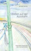 Libellen auf der Autobahn: Eine wahre Geschichte über Hochsensibilität (German Edition) 3752686332 Book Cover