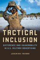 Tactical Inclusion: Difference and Vulnerability in U.S. Military Advertising 0252087828 Book Cover