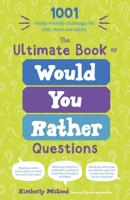 The Ultimate Book of Would You Rather Questions: 1001 Family-Friendly Challenges for Kids, Teens and Adults B0CLTPFRN1 Book Cover