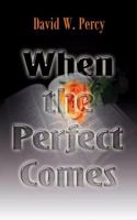 When the Perfect Comes: The Real Challenge to the Imperfect Church 1603830960 Book Cover