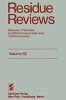 Residue Reviews, Volume 85: Residues of Pesticides and Other Contaminants in the Total Environment 1461254647 Book Cover