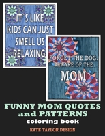 Funny Mom Quotes and Patterns coloring book: A Sarcastic Coloring Book for mom B09CGMTCYM Book Cover