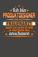 Ich Bin Produktdesigner Und Kein Frauenarzt Aber Ich Kann Es Mir Ja Trotzdem Mal Anschauen: Praktischer Wochenkalender f�r ein ganzes Jahr - ohne festes Datum 1087397790 Book Cover
