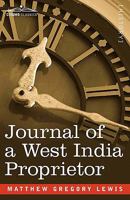 Journal of a West India Proprietor: Kept during a Residence in the Island of Jamaica 0192832611 Book Cover