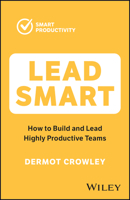 Lead Smart: How to Build and Lead Highly Productive Teams 1394188609 Book Cover