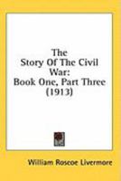 The Story Of The Civil War: Book One, Part Three 0548747822 Book Cover