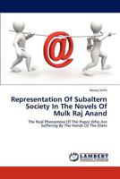 Representation Of Subaltern Society In The Novels Of Mulk Raj Anand: The Real Phenomina Of The Popor Who Are Suffering By The Hands Of The Eliets 3659293946 Book Cover