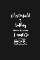 Chesterfield is Calling and I Must Go: 6''x9'' Lined Writing Notebook Journal, 120 Pages, Best Novelty Birthday Santa Christmas Gift For Friends, Fathers, ... Cover With White Quote and White Trip Van 1677286261 Book Cover