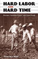 Hard Labor and Hard Time: Florida's "Sunshine Prison" and Chain Gangs 0813039851 Book Cover