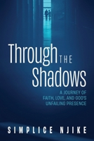Through the Shadows: A Journey of Faith, Love, and God's Unfailing Presence B0FHC17XVW Book Cover