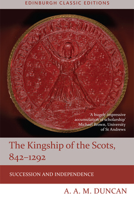 The Kingship of the Scots, 842 - 1292: Succession and Independence 147441544X Book Cover