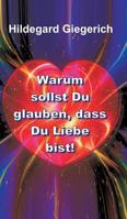 Warum sollst Du glauben, dass Du Liebe bist! 3734592208 Book Cover