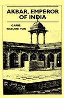 Akbar, Emperor of India, a Picture of Life and Customs From the Sixteenth Century 147745179X Book Cover