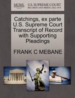 Catchings, ex parte U.S. Supreme Court Transcript of Record with Supporting Pleadings 1270089250 Book Cover