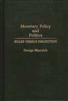 Monetary Policy and Politics: Rules versus Discretion 0275943356 Book Cover